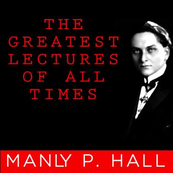 The Greatest Lectures of All Time - Manly P. Hall