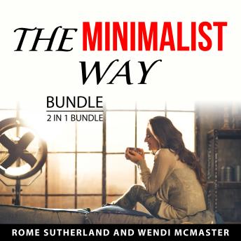 The Minimalist Way Bundle, 2 in 1 Bundle: Minimalist Lifestyle and Minimalism Habits