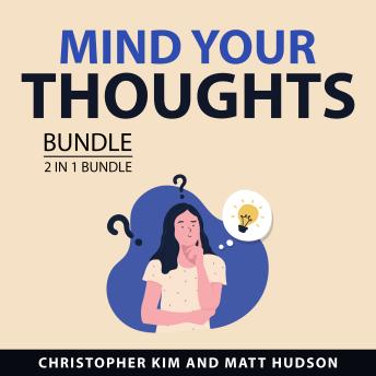Mind Your Thoughts Bundle, 2 in 1 Bundle: How to Actually Change Your Mind and The Mind Game