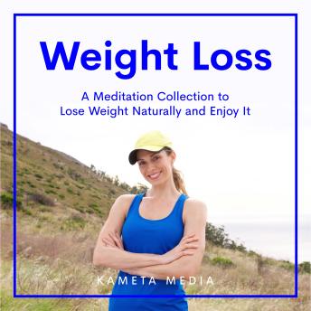 Weight Loss: A Meditation Collection to Lose Weight Naturally and Enjoy It