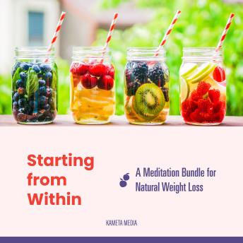 Starting from Within: A Meditation Bundle for Natural Weight Loss