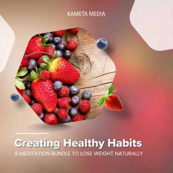 Creating Healthy Habits: A Meditation Bundle to Lose Weight Naturally