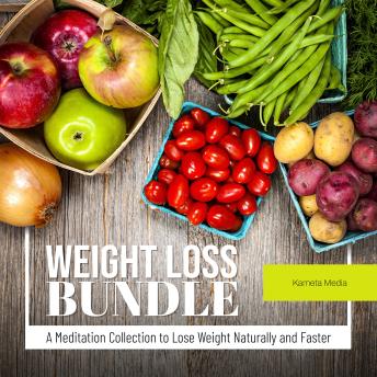 Weight Loss Bundle: A Meditation Collection to Lose Weight Naturally and Faster