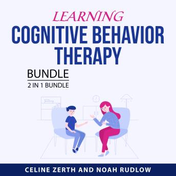 Download Learning Cognitive Behavior Therapy Bundle, 2 in 1 Bundle by Celine Zerth, Noah Rudlow