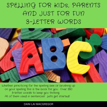 Download Spelling for Kids, Parents and Just for Fun - 3 Letter Words by Dani Lai Macgregor
