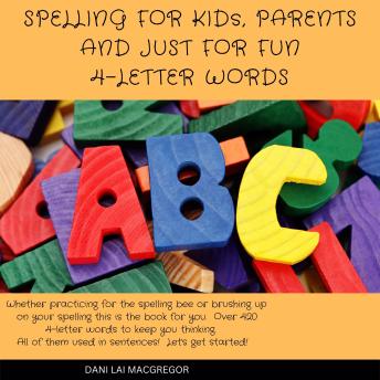 Download Spelling for Kids, Parents and Just for Fun - 4 Letter Words by Dani Lai Macgregor