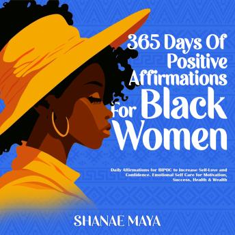 365 Days of Positive Affirmations for Black Women: Daily Affirmations for BIPOC to Increase Self-Love and Confidence. Emotional Self Care for Motivation, Success, Health & Wealth