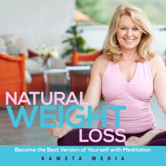 Natural Weight Loss: Become the Best Version of Yourself with Meditation