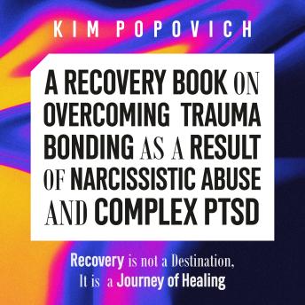 A Recovery Book on Overcoming Trauma Bonding as a Result of Narcissistic Abuse and Complex PTSD | Kim Popovich episode artwork