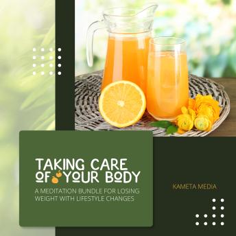 Taking Care of Your Body: A Meditation Bundle for Losing Weight with Lifestyle Changes