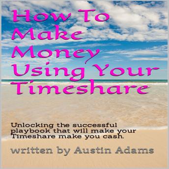 How To Make Money Using Your Timeshare sample.