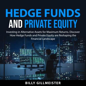 Hedge Funds and Private Equity