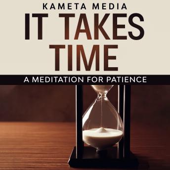 It Takes Time: A Meditation for Patience