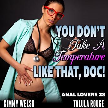 Download You Don’t Take A Temperature Like That, Doc! : Anal Lovers 28 (Virgin Anal Sex Erotica) by Kimmy Welsh