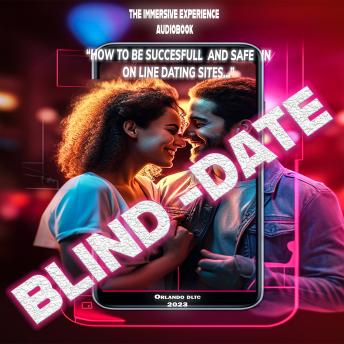 Blind Date: How to be successful and safe in on-line dating sites.