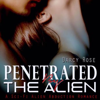 Penetrated By the Alien:  A Sci-Fi Alien Abduction Romance