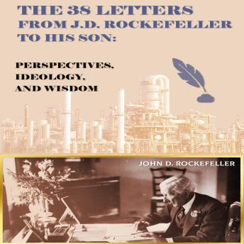 The 38 Letters from J.D. Rockefeller to his son