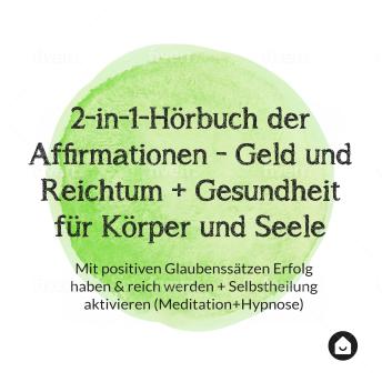 [German] - 2-in-1-Hörbuch der Affirmationen - Geld und Reichtum + Gesundheit für Körper und Seele