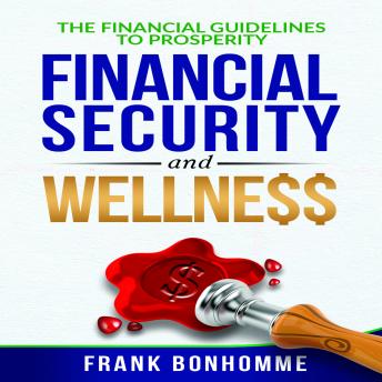 Download Financial Guidelines to Prosperity, Financial Security, Wellness by Frank Bonhomme