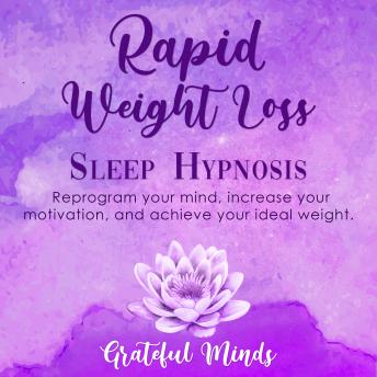 Rapid Weight Loss Sleep Hypnosis: Reprogram Your Mind, Increase Your Motivation, and Achieve Your Ideal Weight