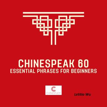 Chinespeak 60: Learn Chinese like a pro with Chinespeak 60: 6 topics, 10 essential sentences each!