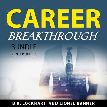 Career Breakthrough Bundle, 2 in 1 Bundle: How to Write the Perfect Resume and Interview Success Blueprint