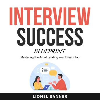 Interview Success Blueprint: Mastering the Art of Landing Your Dream Job