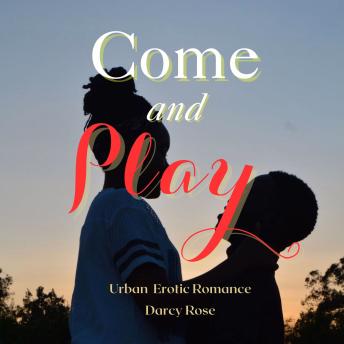 Come and Play: Urban Erotic Romance
