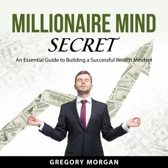Millionaire Mind Secret: An Essential Guide to Building a Successful Wealth Mindset