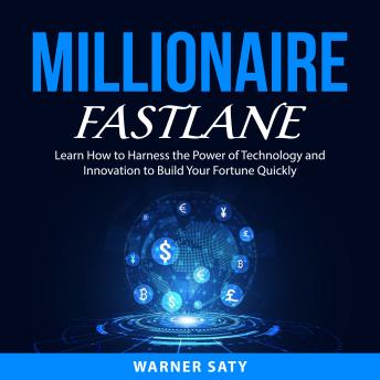 Millionaire Fastlane: Learn How to Harness the Power of Technology and Innovation to Build Your Fortune Quickly