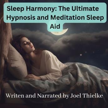 Sleep Harmony: The Ultimate Hypnosis and Meditation Sleep Aid