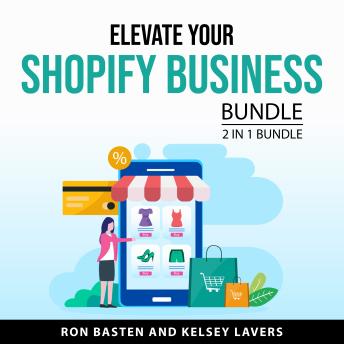 Elevate Your Shopify Business Bundle, 2 in 1 Bundle: Build Your Shopify Brand and Optimize Your Shopify Store
