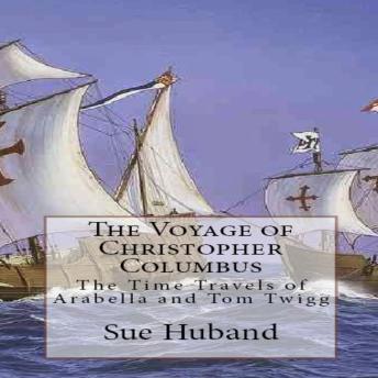 The Voyage of Christopher Columbus:  The Time Travels of Arabella and Tom Twigg