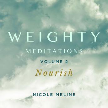 WEIGHTY Meditations Volume 2: Nourish