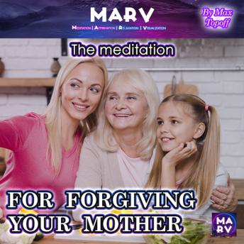 The Meditation For Forgiving Your Mother