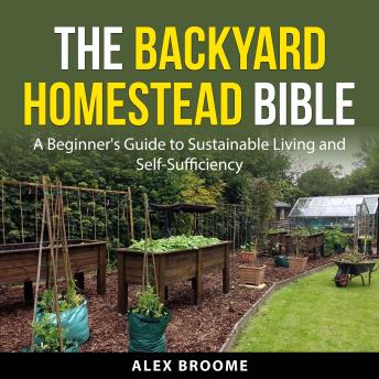The Backyard Homestead Bible