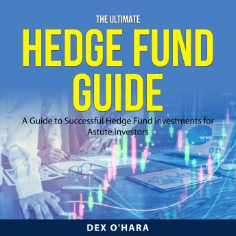 The Ultimate Hedge Fund Guide: A Guide to Successful Hedge Fund Investments for Astute Investors