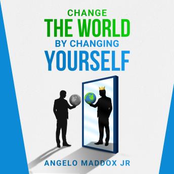 Change The World By Changing Yourself