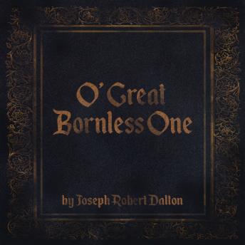 O' Great Bornless One