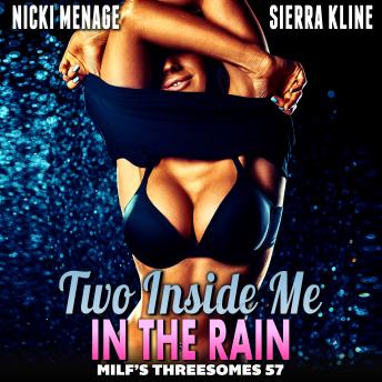Two Inside Me In The Rain : MILF’s Threesomes 57 (MFM Threesome Erotica Anal Sex Erotica MILF Erotica)