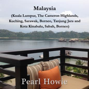 Malaysia (Kuala Lumpur, the Cameron Highlands, Kuching, Sarawak, Borneo, Tanjung Jara and Kota Kinabalu, Sabah, Borneo)