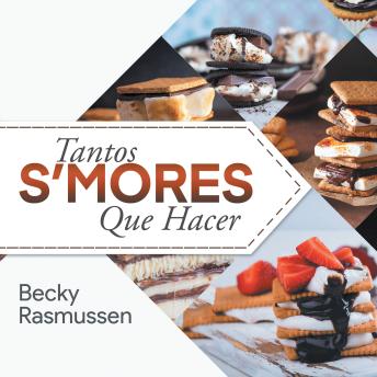 Tantos S'mores Que Hacer (Spanish Edition)