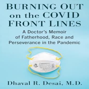 Burning Out on the COVID Front Lines: A Doctor's Memoir of Fatherhood, Race and Perseverance in the Pandemic