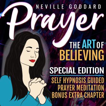 Prayer - The Art Of Believing - SPECIAL EDITION - Self Hypnosis Guided Prayer Meditation