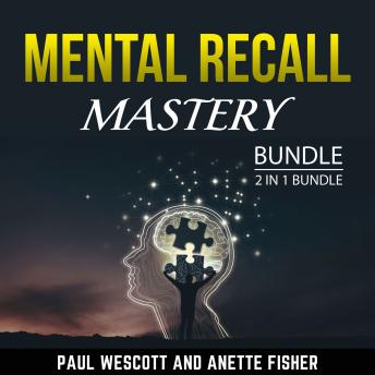 Mental Recall Mastery Bundle, 2 in 1 Bundle: Photographic Memory for Beginners and Everyday Memory