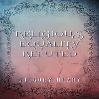 Download Religious Equality Refuted by Gregory Heary