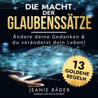[German] - Die Macht der Glaubenssätze: Ändere deine Gedanken und du veränderst dein Leben