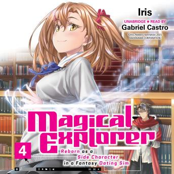 Magical Explorer, Vol. 4 (light novel): Reborn as a Side Character in a Fantasy Dating Sim
