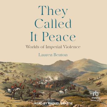 Download They Called It Peace: Worlds of Imperial Violence by Lauren Benton