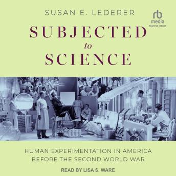 Subjected to Science: Human Experimentation in America before the Second World War